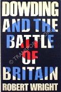 Book cover of Dowding and the Battle of Britain / The Man Who Won the Battle of Britain by WRIGHT, Robert 